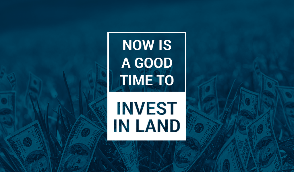 Now is a Good Time to Invest in Land