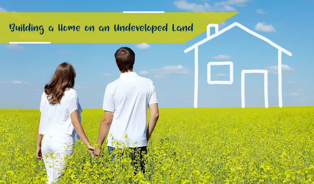 Building a Home on Undeveloped Land
