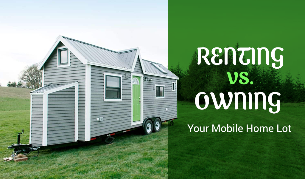 Renting versus Owning Your Mobile Home Lot