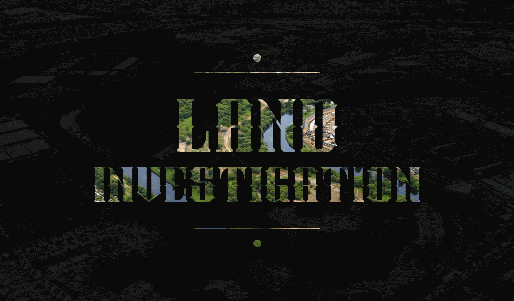 What You Ought To Know About The Land Investigation?