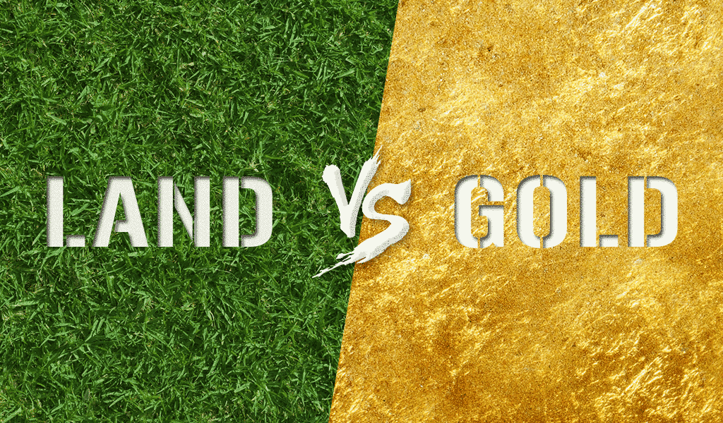 Land Vs Gold – Which is a better investment and why?